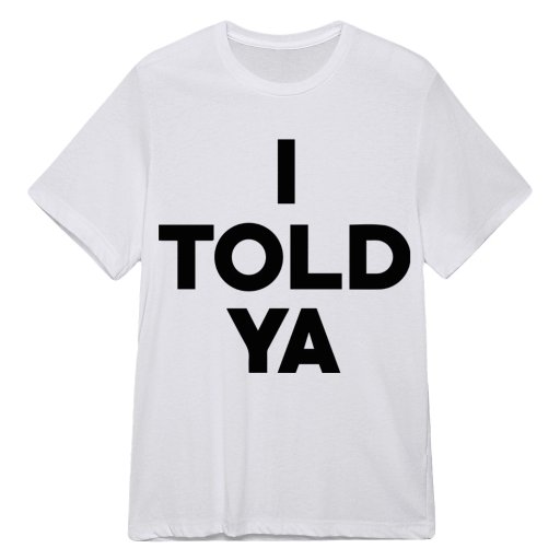 I Told Ya T Shirt - Inspired by Zendaya's Challengers Look